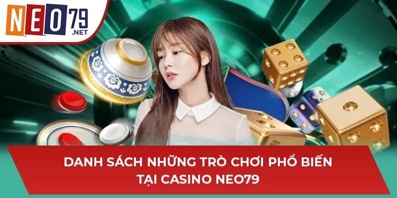 Danh sách những trò chơi phổ biến tại Casino NEO79