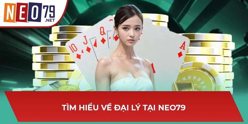 Tìm hiểu về đại lý tại NEO79