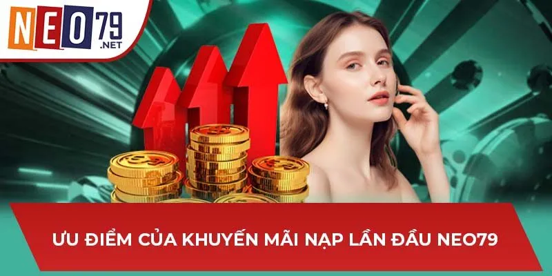 Ưu điểm của khuyến mãi nạp lần đầu Neo79