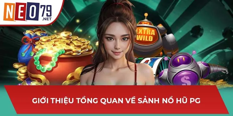 Giới thiệu tổng quan về sảnh nổ hũ PG