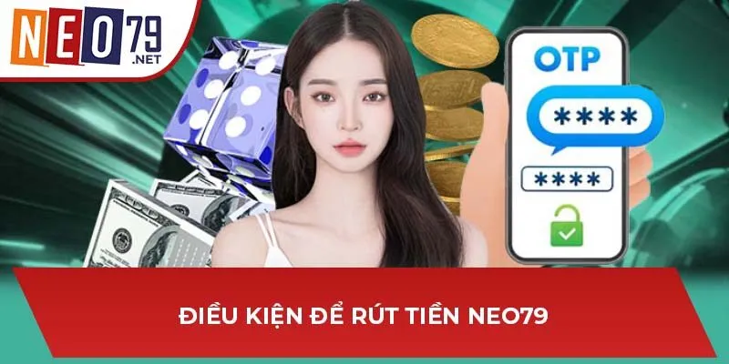 Điều kiện để rút tiền NEO79