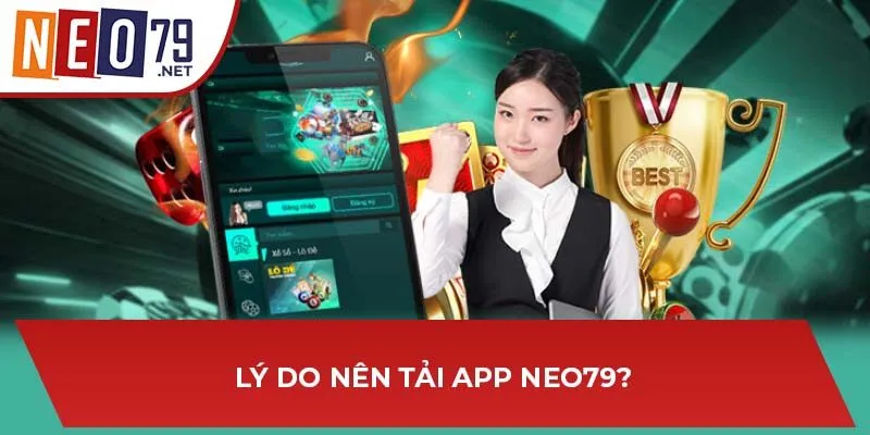 Lý do nên tải app NEO79?