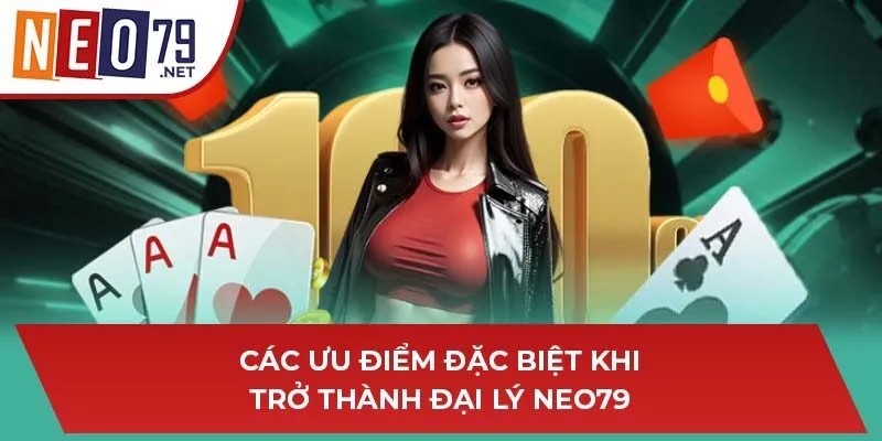 Các ưu điểm đặc biệt khi trở thành đại lý NEO79