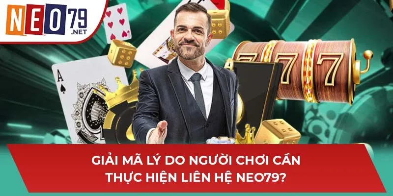 Giải mã lý do người chơi cần thực hiện liên hệ NEO79?