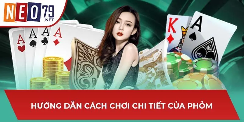 Hướng dẫn cách chơi chi tiết của Phỏm