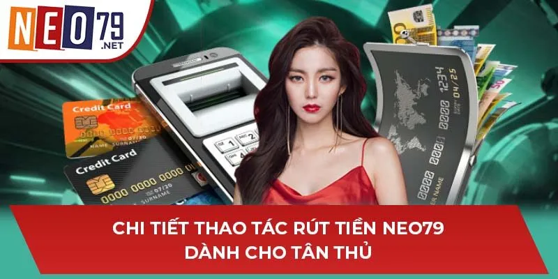 Chi tiết thao tác rút tiền NEO79 dành cho tân thủ