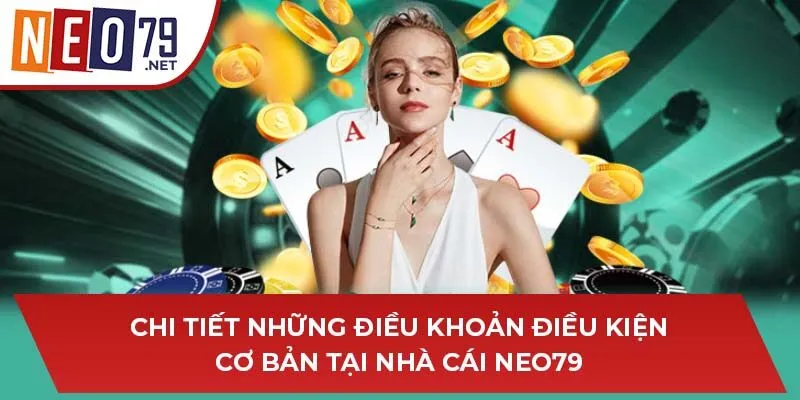 Chi tiết những điều khoản điều kiện cơ bản tại nhà cái NEO79