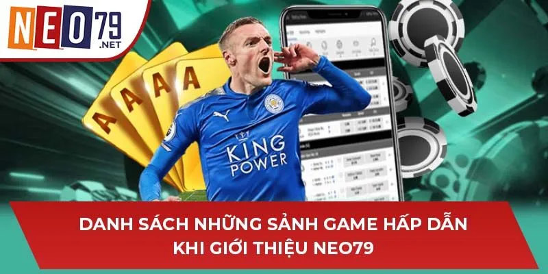 Danh sách những sảnh game hấp dẫn khi giới thiệu NEO79