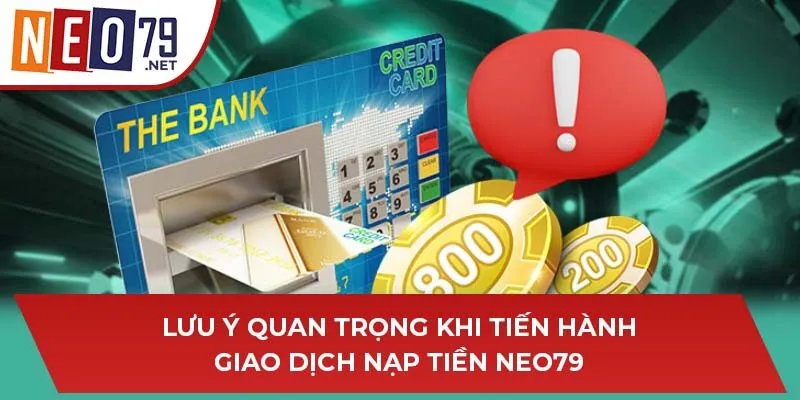 Lưu ý quan trọng khi tiến hành giao dịch nạp tiền NEO79